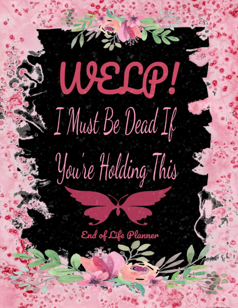 WELP! I MUST BE DEAD IF YOUR READING THIS: End of Life Planner