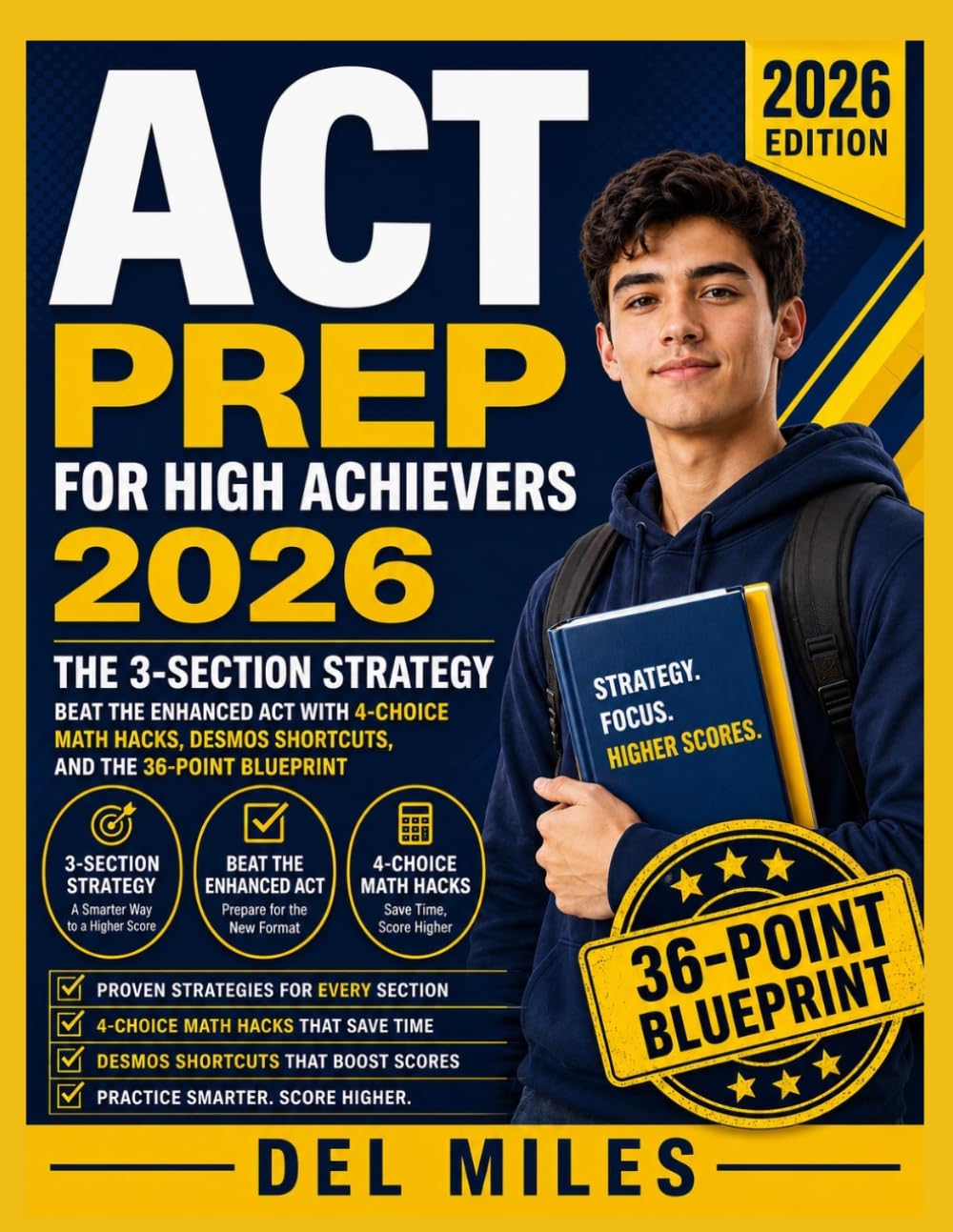 ACT Prep for High Achievers 2026: The 3-Section Strategy: Beat the Enhanced ACT with 4-Choice Math Hacks, Desmos Shortcuts, and the 36-Point Blueprint.