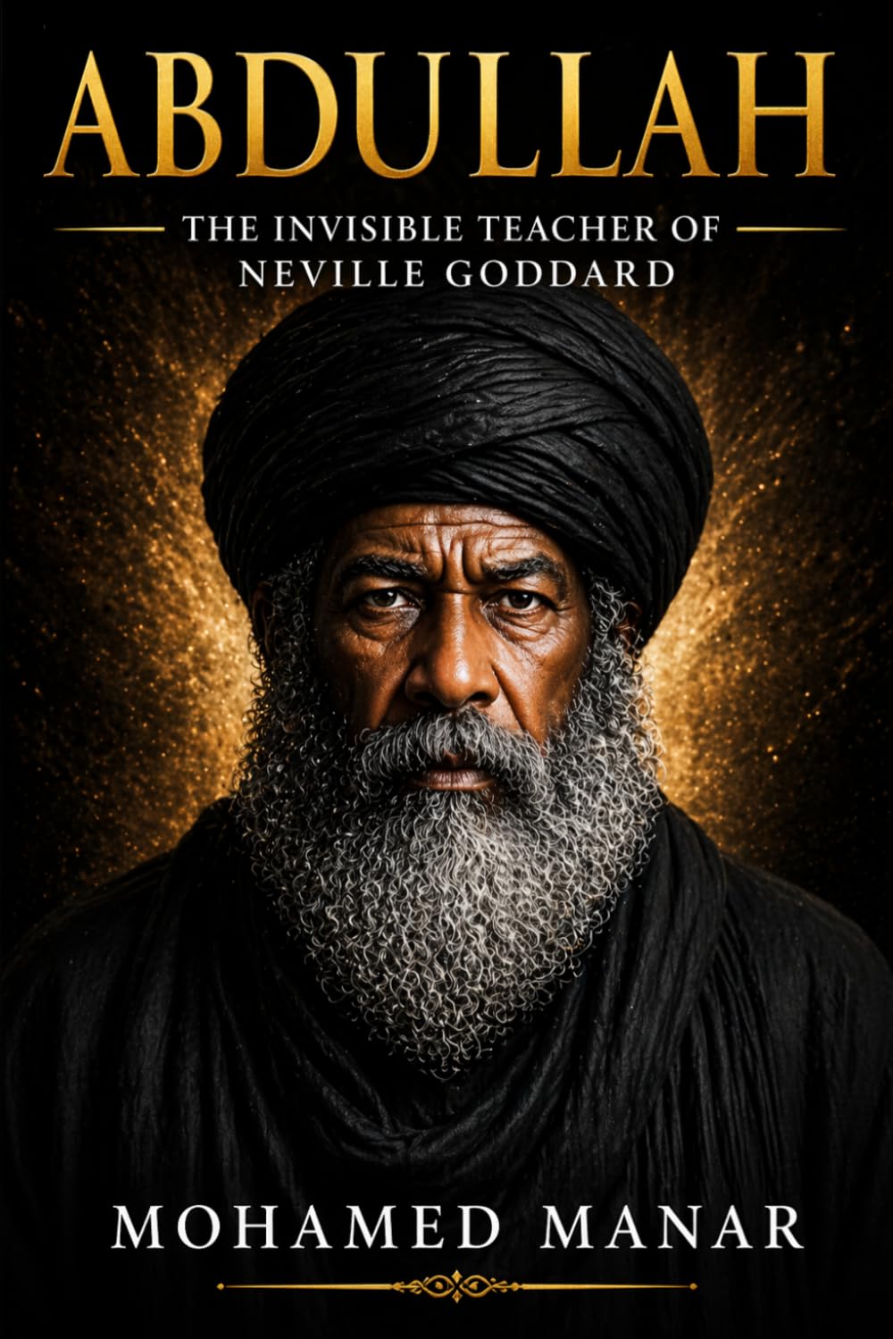 Abdullah: The Invisible Teacher of Neville Goddard: A Search for Neville Goddard's Mysterious Mentor