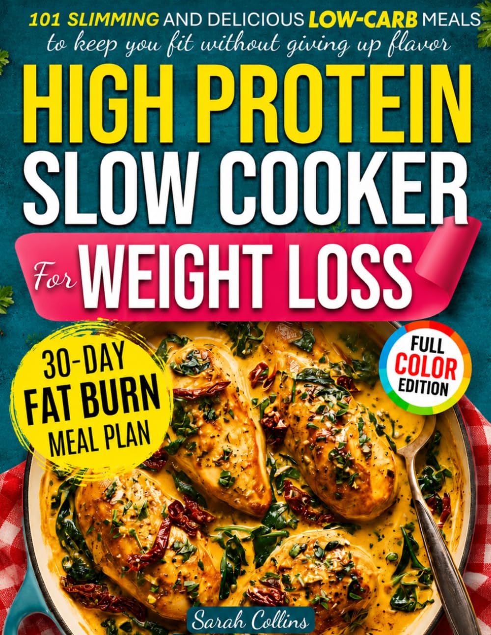High Protein Slow Cooker Cookbook for Weight Loss: 101 Slimming and Delicious Low-Carb Meals to Keep You Fit Without Giving Up Flavor (High Protein Made Easy)