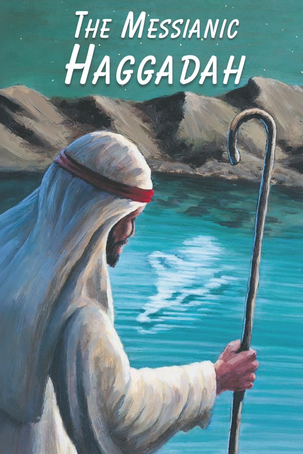 The Messianic Haggadah: The Celebration of Freedom for Believers in Messiah, Jesus/Yeshua