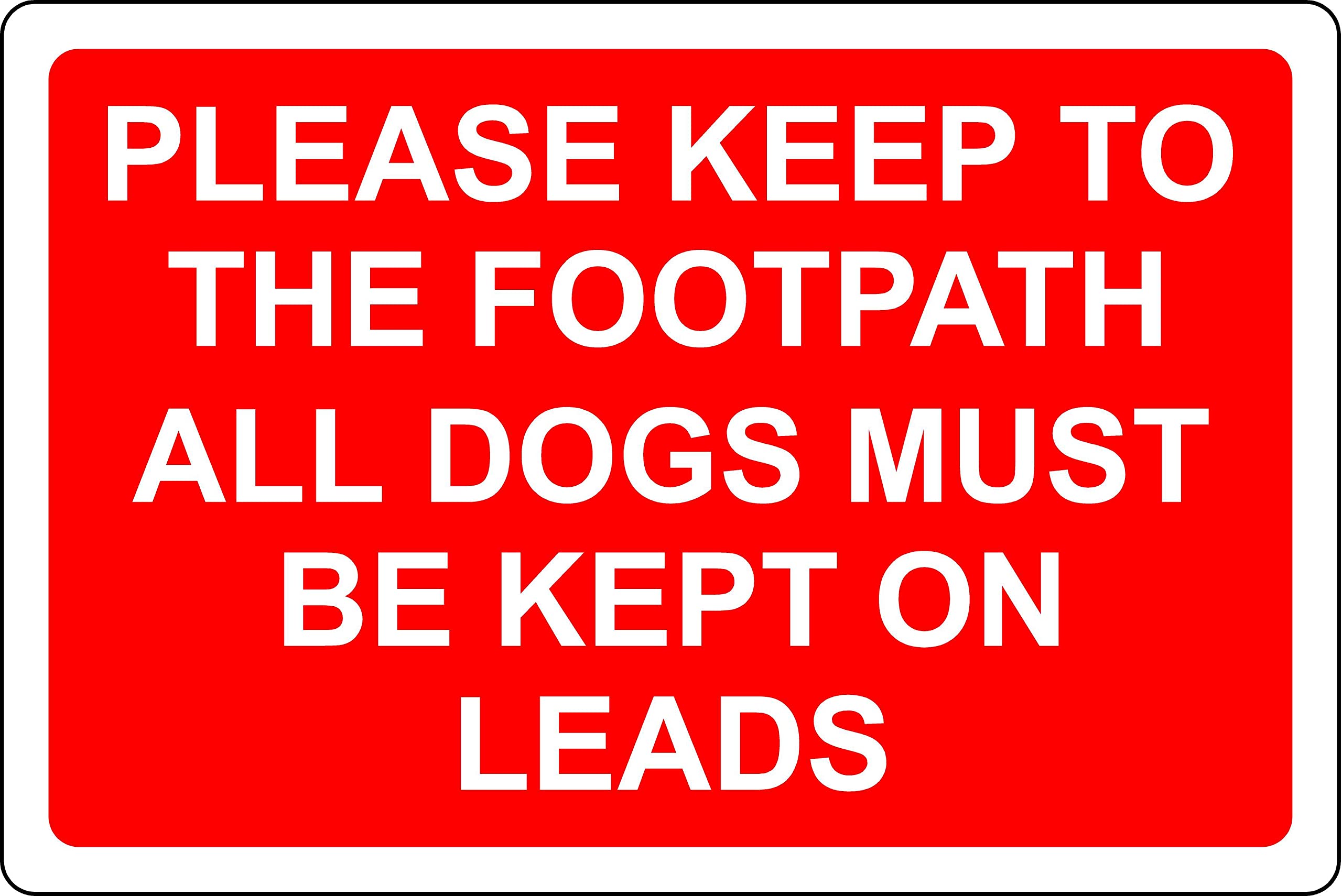 Please keep to the footpath all dogs must be keep on leads Sign - 1mm Plastic sign (400mm x 300mm)