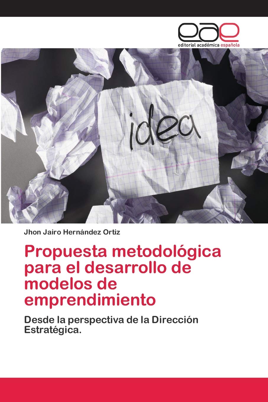 Propuesta metodológica para el desarrollo de modelos de emprendimiento: Desde la perspectiva de la Dirección Estratégica.