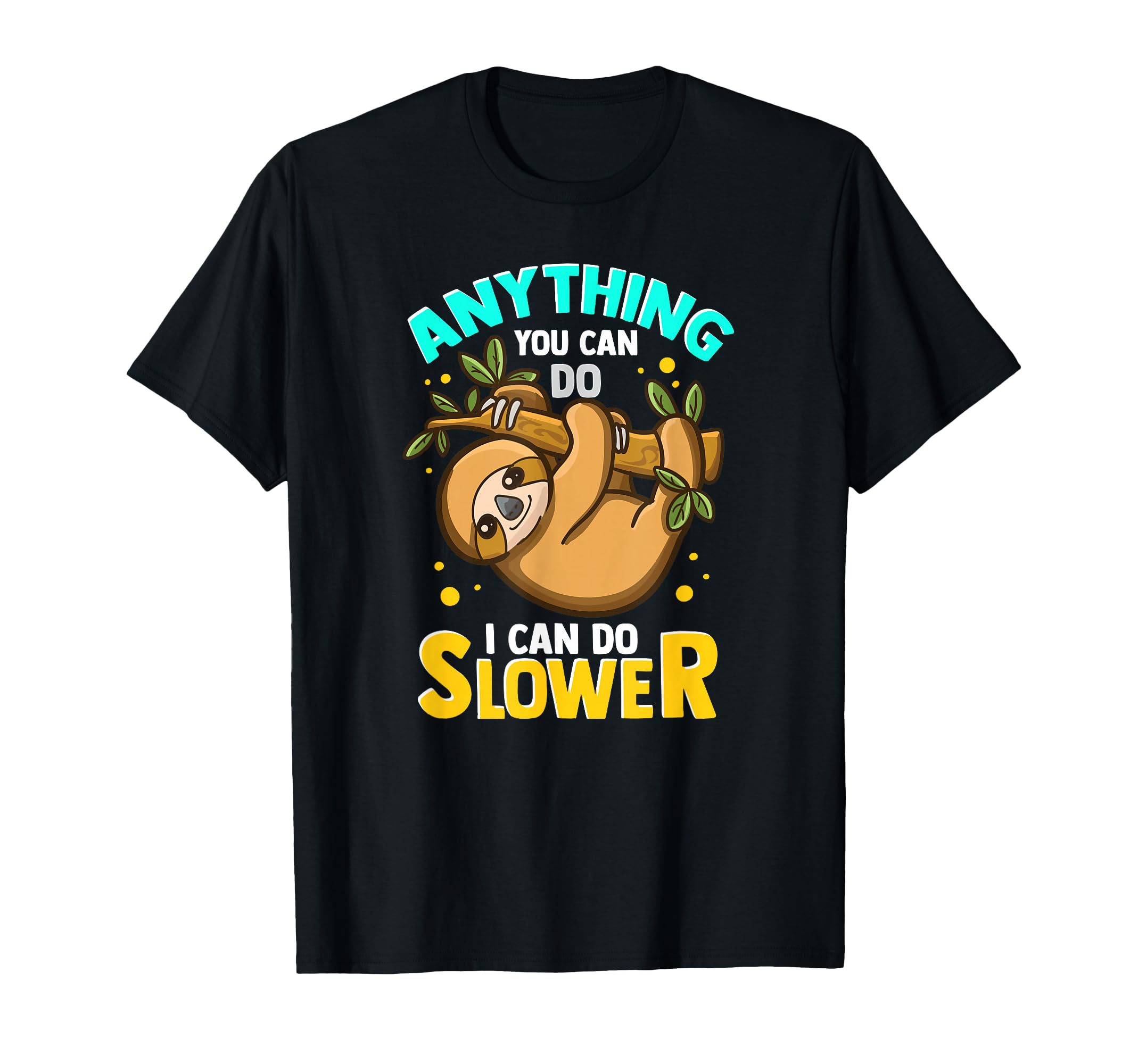 Anything You Can Do I Can Do Slower Lazy Sloth T-Shirt