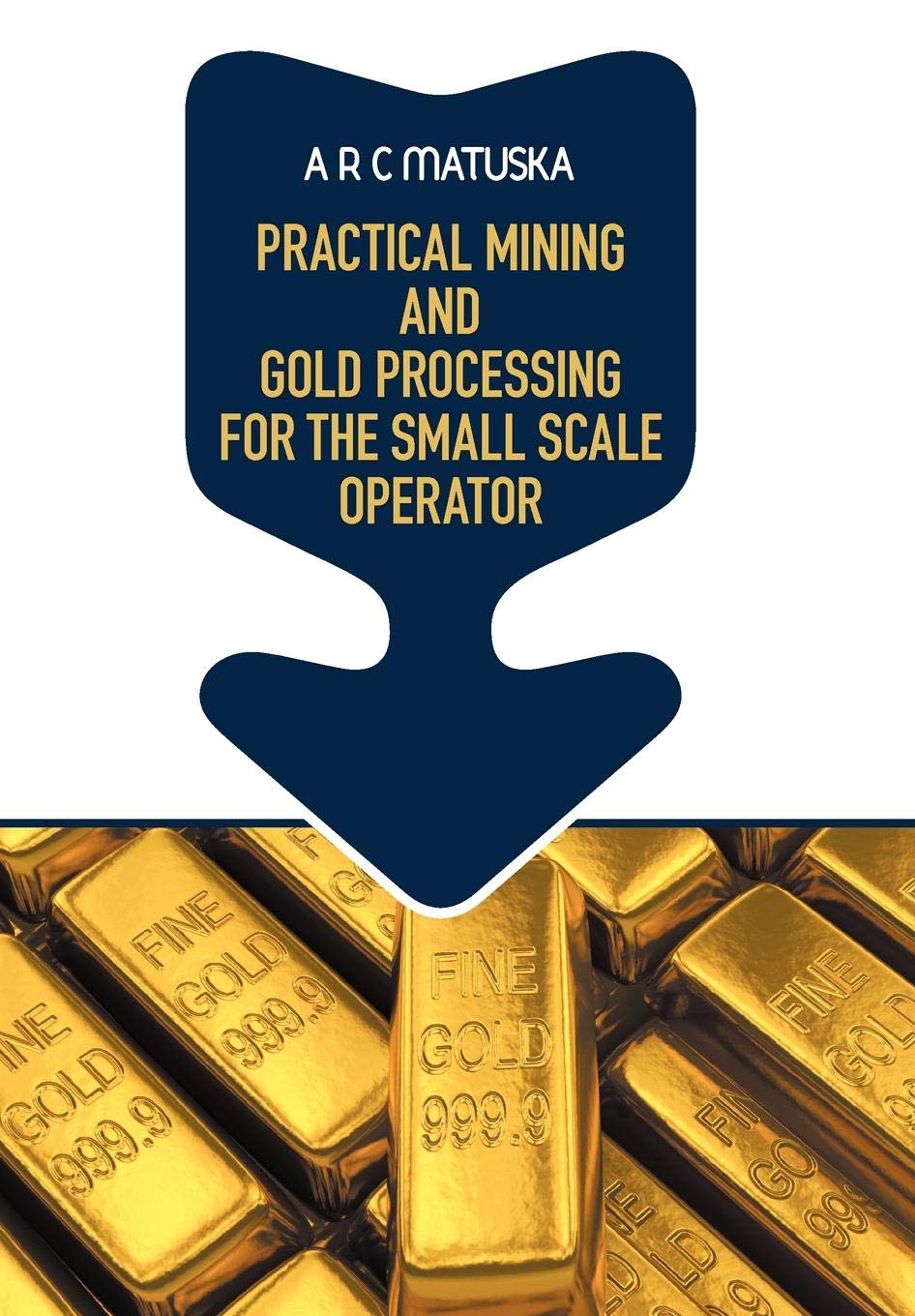 Strategic Book Publishing & Rights Agency, LLC Practical Mining and Gold Processing for the Small Scale Operator