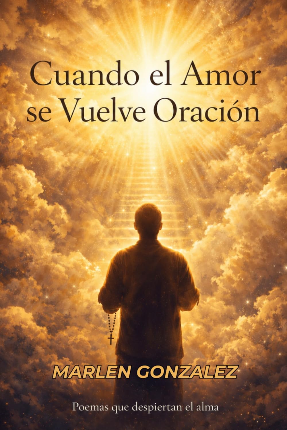 Cuando El Amor Se Vuelve Oración: Poemas que despiertan el alma