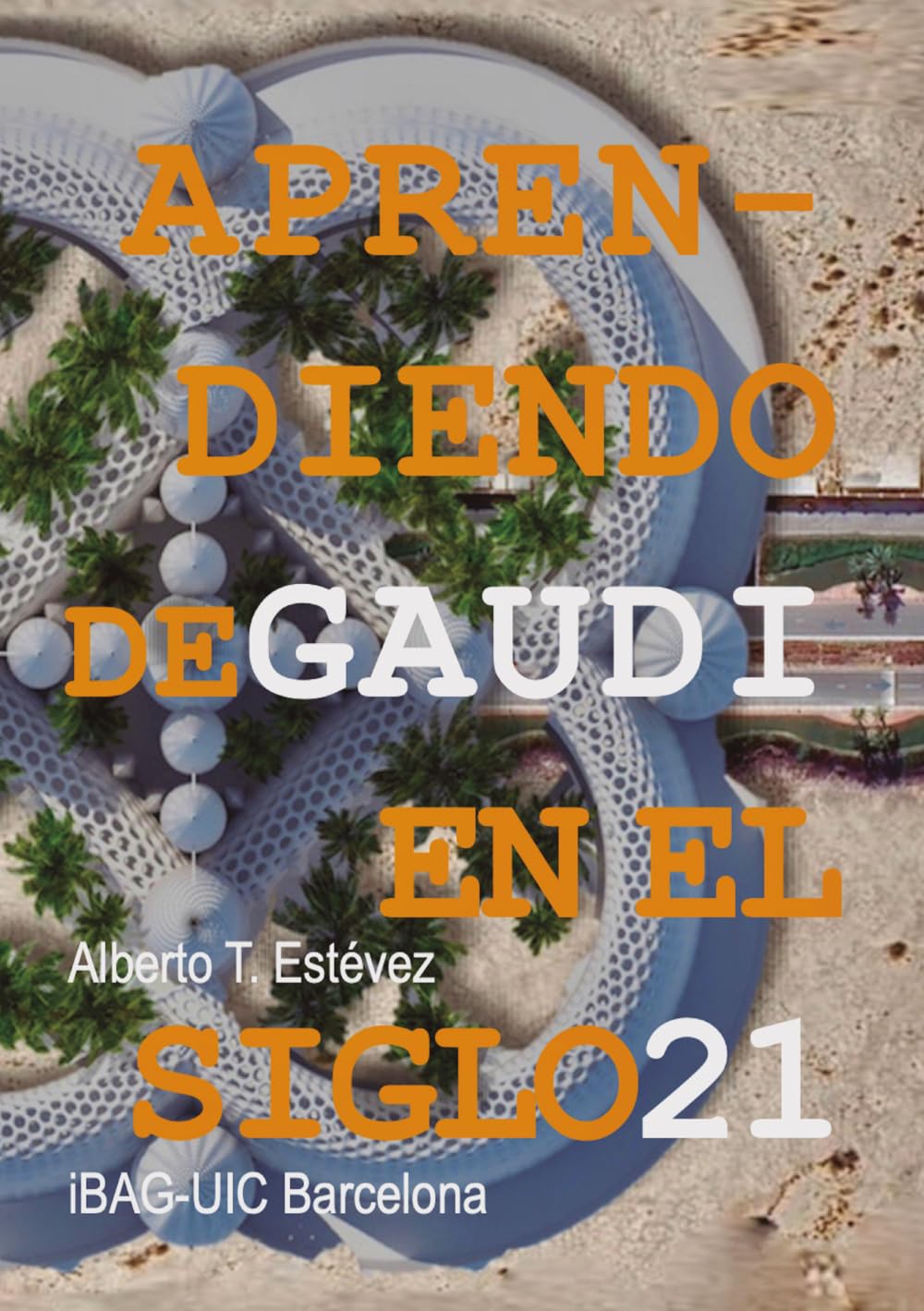 Aprendiendo de Gaudí en el Siglo XXI
