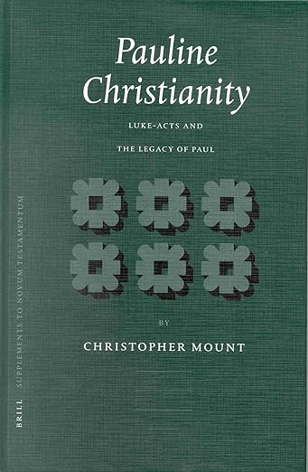 Pauline Christianity: Luke-Acts and the Legacy of Paul (Novum Testamentum, Supplements, 104)