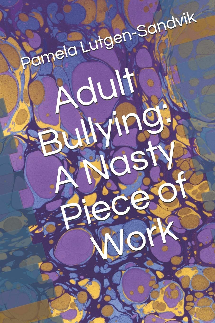 Adult Bullying--A Nasty Piece of Work:: Translating Decade of Research on Non-Sexual Harassment, Psychological Terror, Mobbing, and Emotional Abuse on the Job