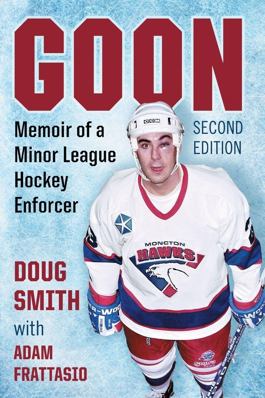 Goon: Memoir of a Minor League Hockey Enforcer: Memoir of a Minor League Hockey Enforcer, 2d ed.