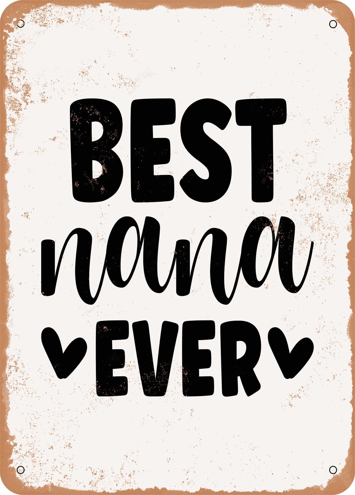Metal Sign - Best Nana Ever - 2 - Vintage Rusty Look home decor
