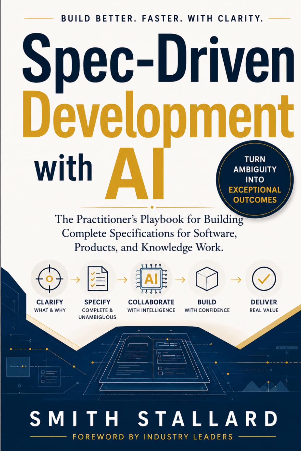 Spec-Driven Development with AI: The Practitioner's Playbook for Building Complete Specifications for Software, Products, and Knowledge Work