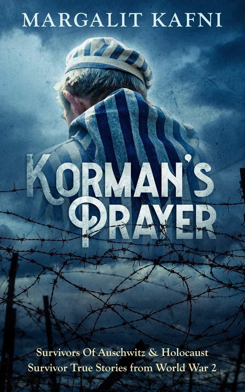 Korman’s Prayer: Survivors Of Auschwitz & Holocaust Survivor True Stories from World War 2