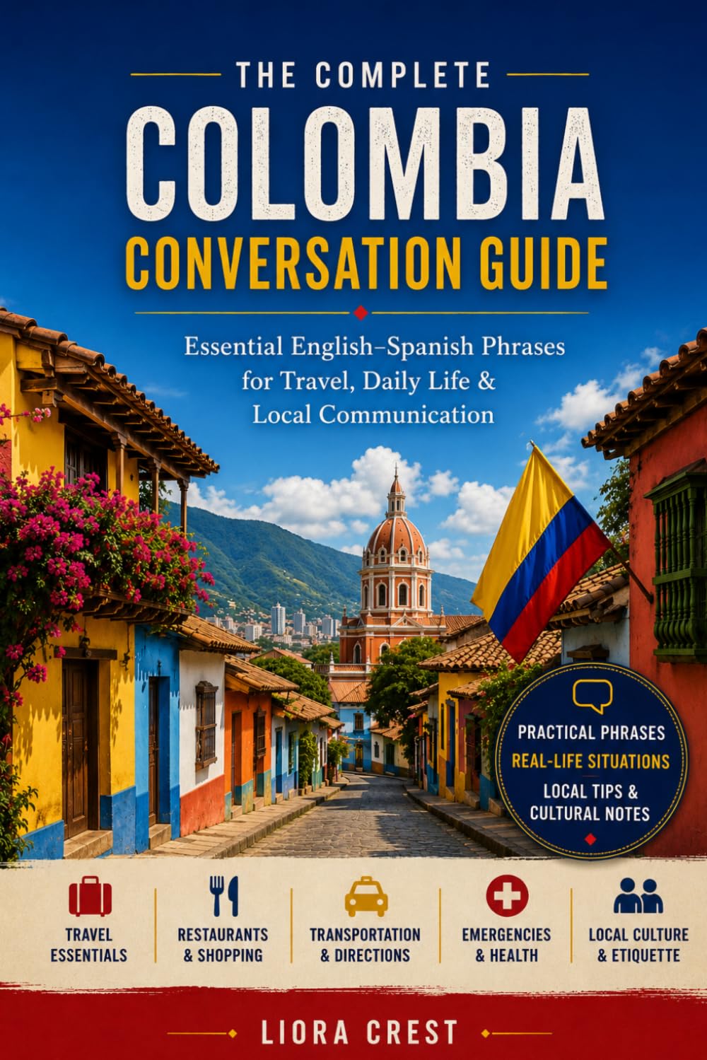 The Complete Colombia Conversation Guide: Essential English–Spanish Phrases for Travel, Daily Life & Local Communication