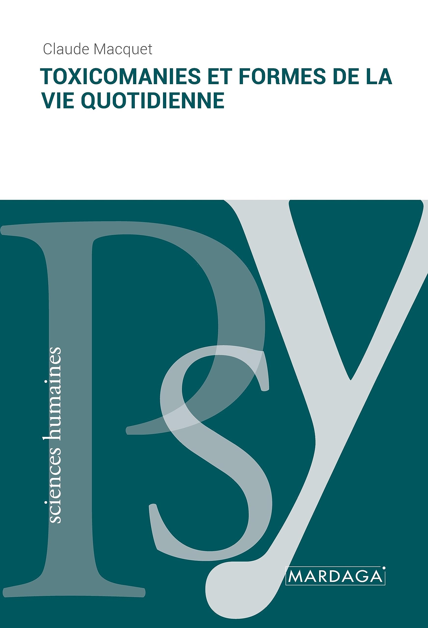 Toxicomanies et formes de la vie quotidienne (French Edition)