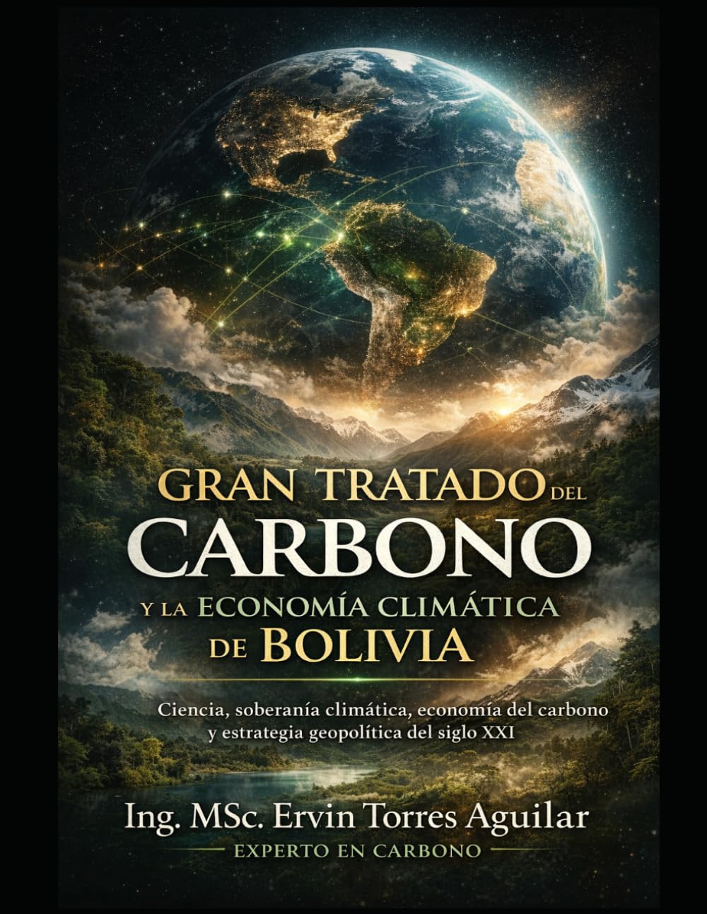 GRAN TRATADO DEL CARBONO Y LA ECONOMÍA CLIMÁTICA DE BOLIVIA: Ciencia, soberanía climática, economía del carbono y estrategia geopolítica para el siglo XXI