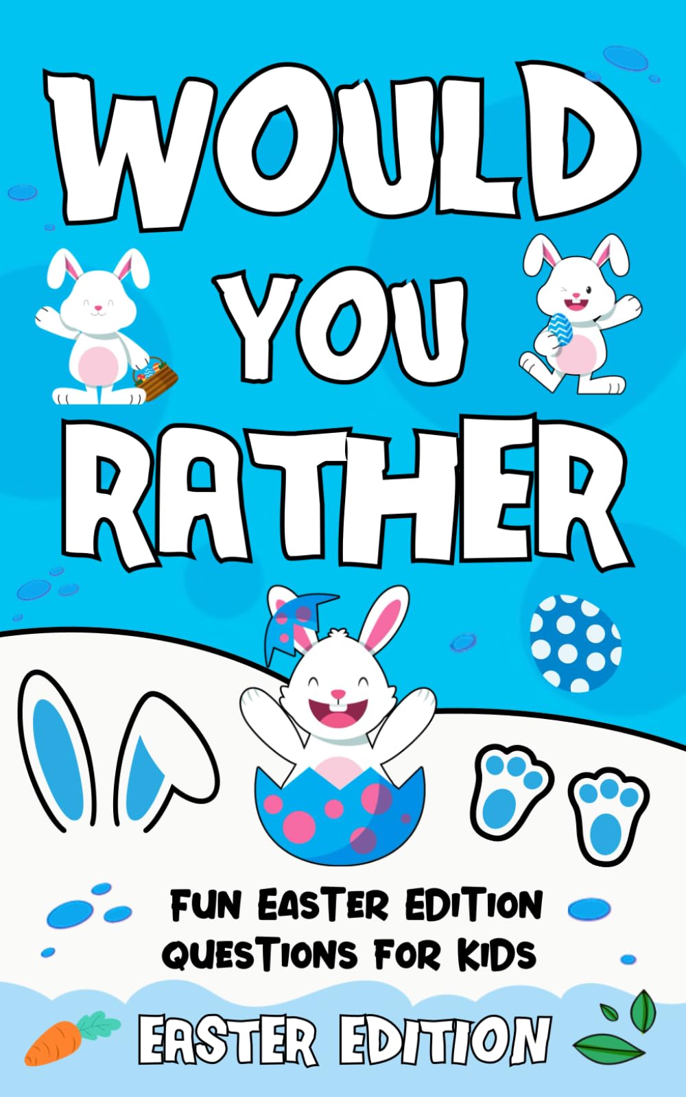 Easter Gifts For Kids: Would You Rather Easter Edition for Kids: Ridiculously Funny Bunny Questions, Egg Hunt Dilemmas & Hilarious Holiday Fun