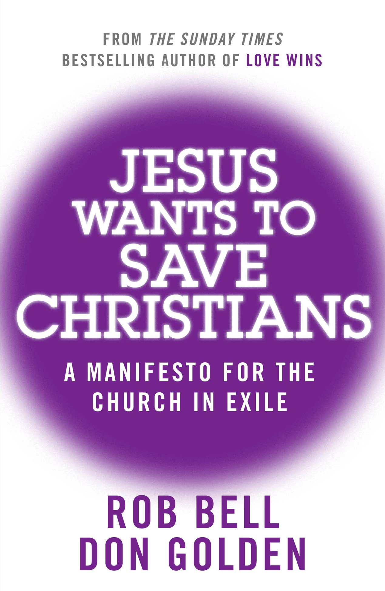 JESUS WANTS TO SAVE CHRISTIANS: A Manifesto for the Church in Exile