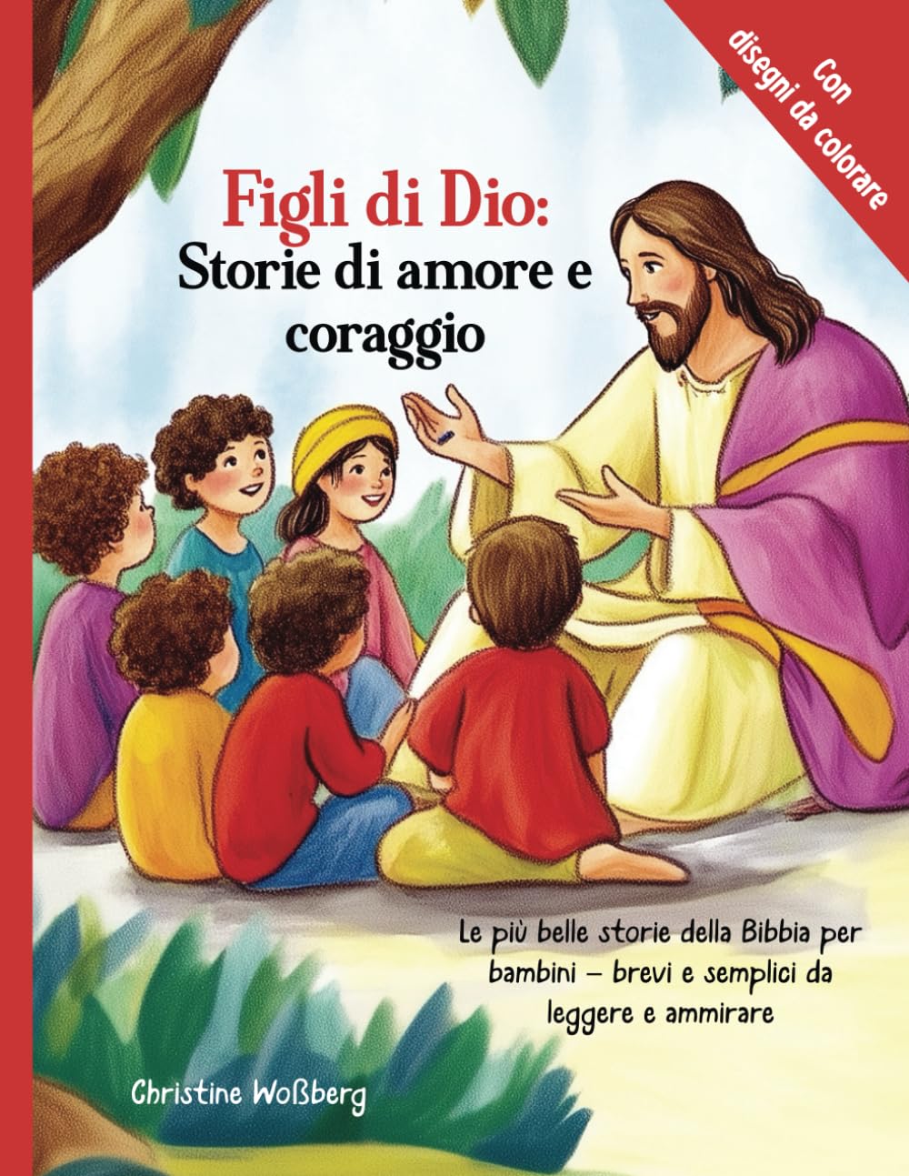 Figli di Dio: Storie di amore e coraggio: Le più belle storie della Bibbia per bambini – brevi e semplici da leggere e ammirare