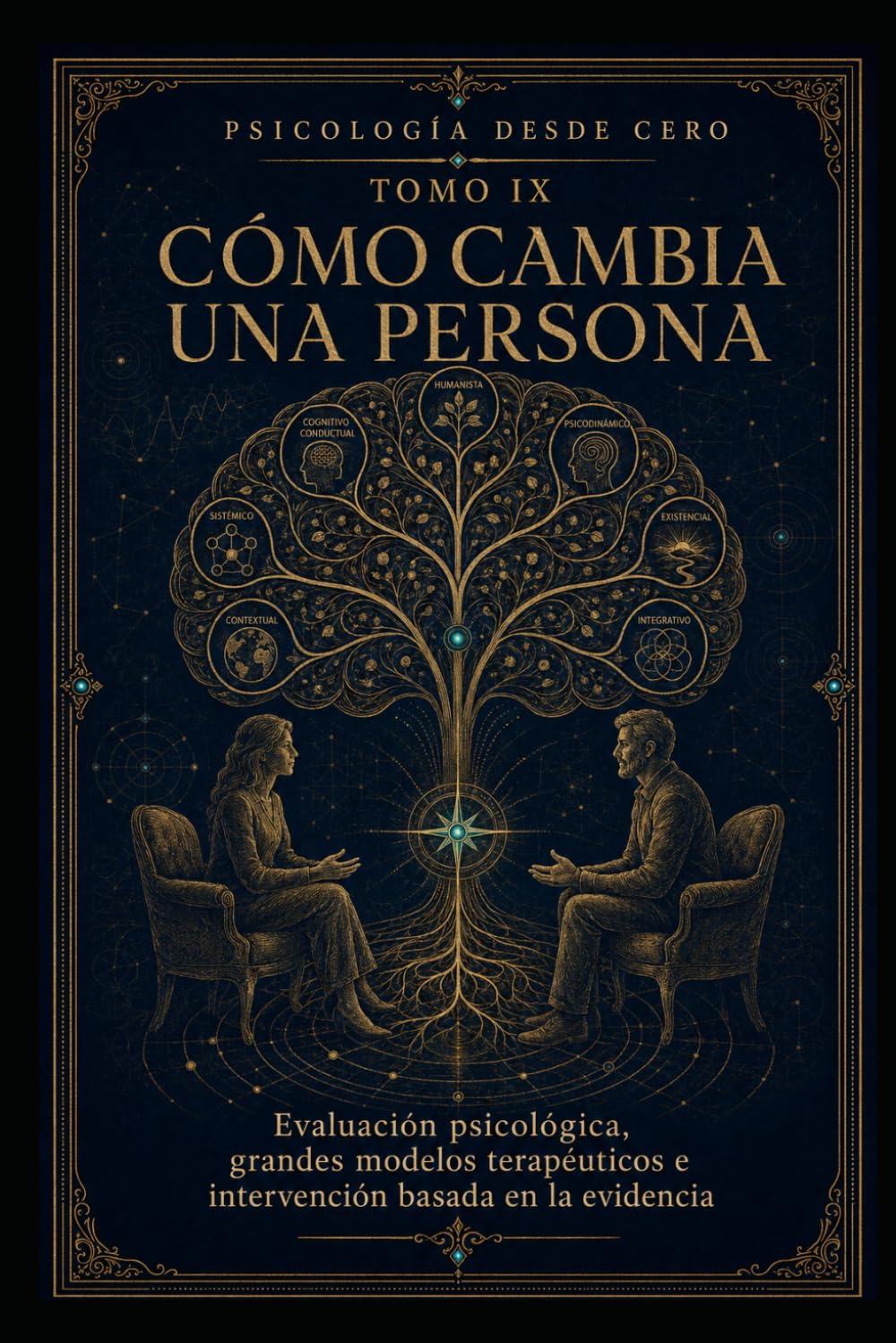 PSICOLOGÍA DESDE CERO TOMO IX: CÓMO CAMBIA UNA PERSONA: Evaluación psicológica, grandes modelos terapéuticos e intervención basada en la evidencia