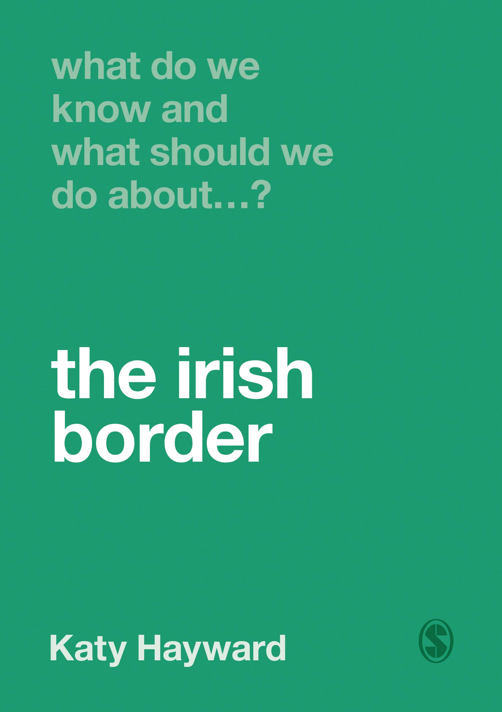 What Do We Know and What Should We Do About the Irish Border? (What Do We Know and What Should We Do About:)
