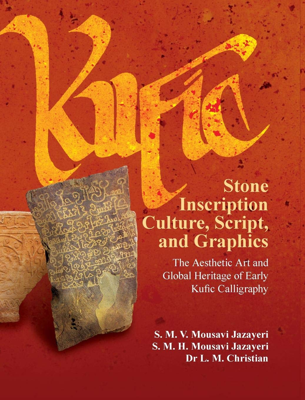 Kufic Stone Inscription Culture, Scripts, and Graphics: The Aesthetic Art and Global Heritage and Early Kufic Calligraphy