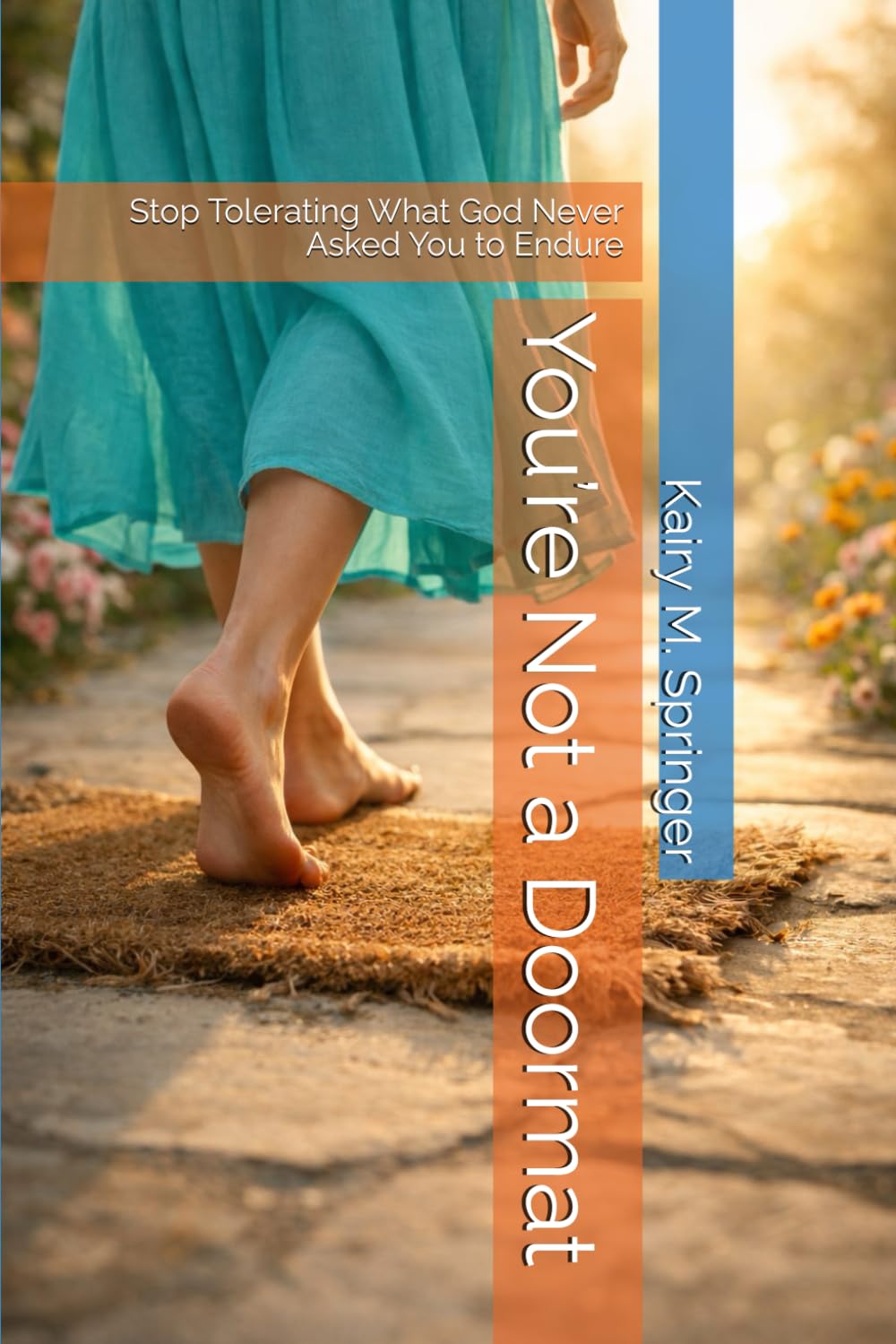 You’re Not a Doormat: Stop Tolerating What God Never Asked You to Endure