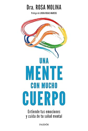 Una mente con mucho cuerpo: Entiende tus emociones y cuida de tu salud mental (Divulgación)