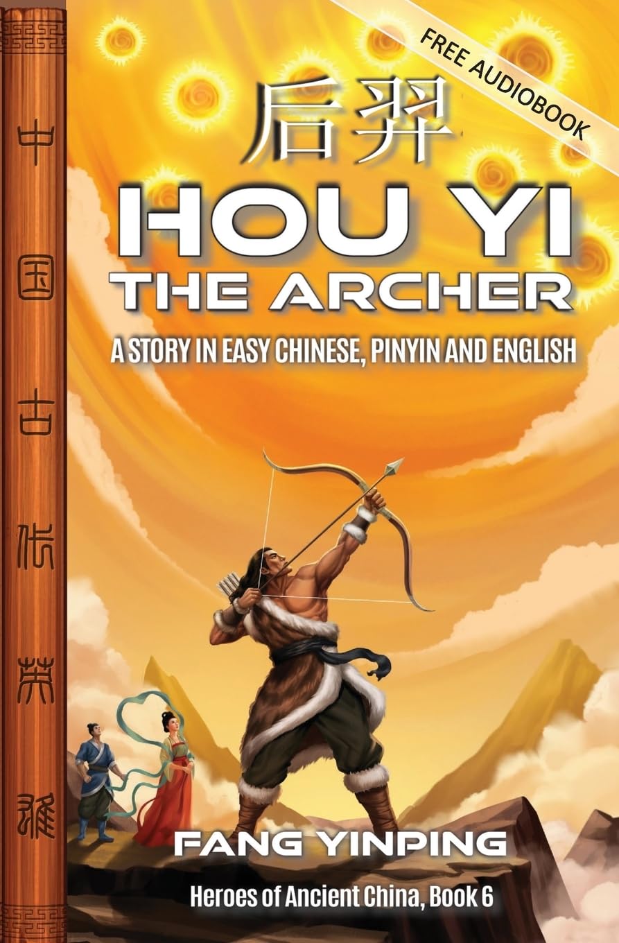 Hou Yi the Archer: A Story in Easy Chinese, Pinyin and English (Heroes of Ancient China)