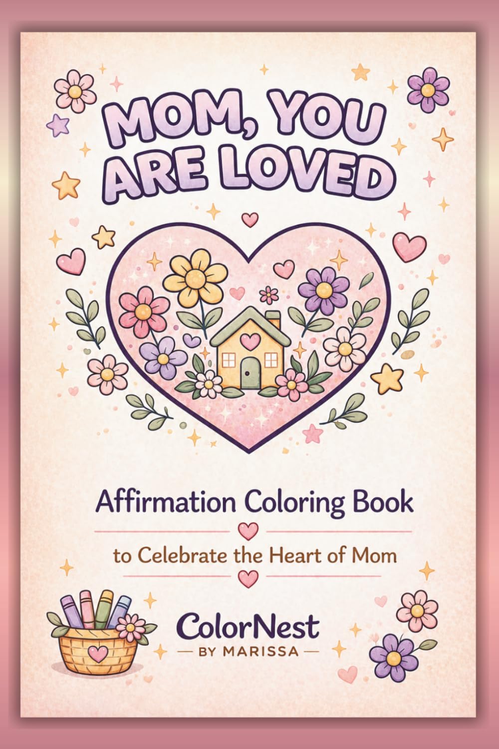 Mom, You are Loved: Affirmation Coloring Book to Celebrate the Heart of Mom for Relaxation, Stress Relief, and Meaningful Gifting: A Heartfelt ... Figures Featuring Relaxing Affirmations