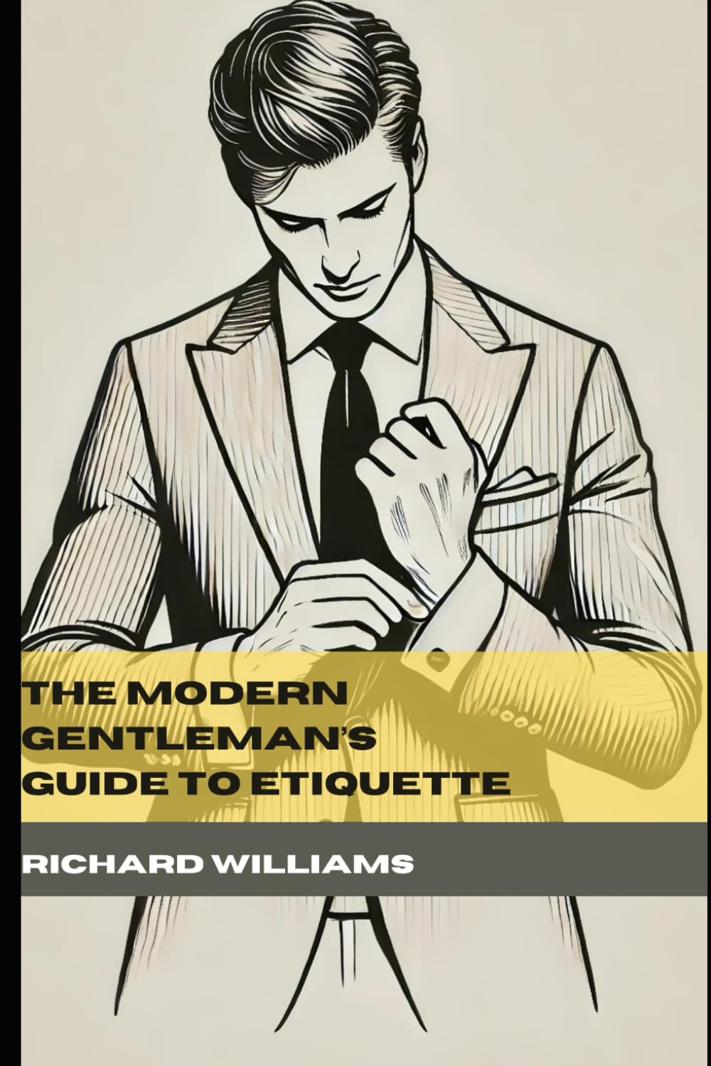 The Modern Gentleman’s Guide to Etiquette: A Timeless Handbook for Grace, Confidence, and Social Mastery