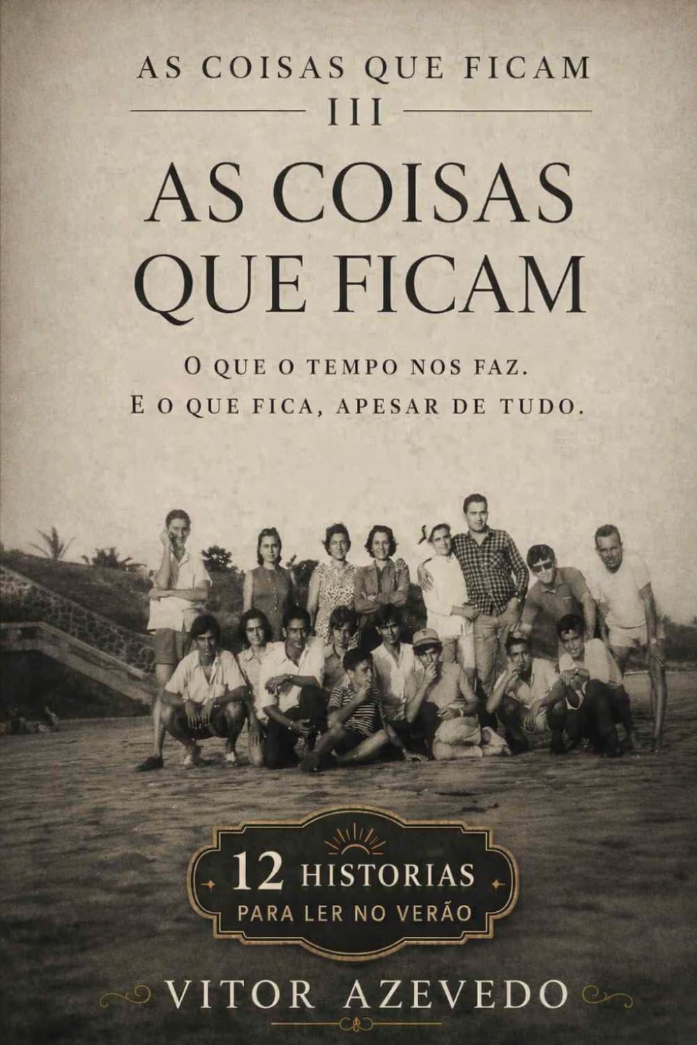 As Coisas que Ficam III: 12 Novas Histórias Sobre o Tempo, a Perda e os Ecos que Transportamos (As Coisas Que Ficam: Histórias para ler no Verão)