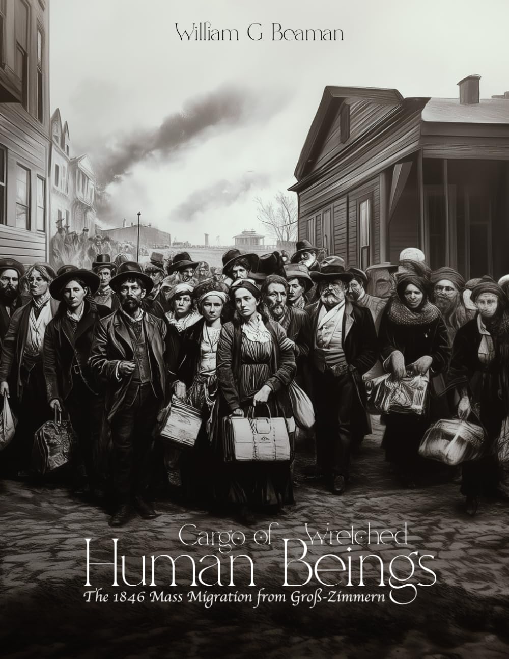 CARGO OF WRETCHED HUMAN BEINGS: THE 1846 MASS MIGRATION FROM GROß-ZIMMERN