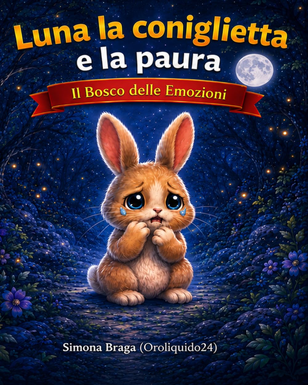Luna la coniglietta e la paura del buio: Superare la paura del buio. Storie per bambini 3 - 8 anni. Educazione emotiva. Il Bosco delle Emozioni.