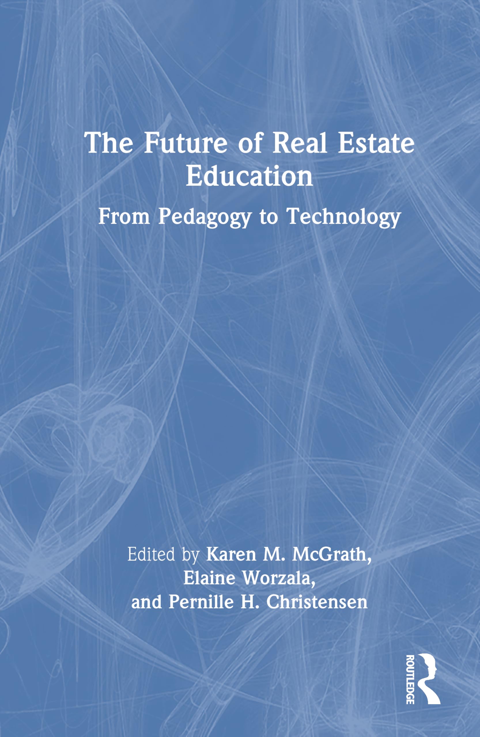 The Future of Real Estate Education: From Pedagogy to Technology (American Real Estate Society Book Series)