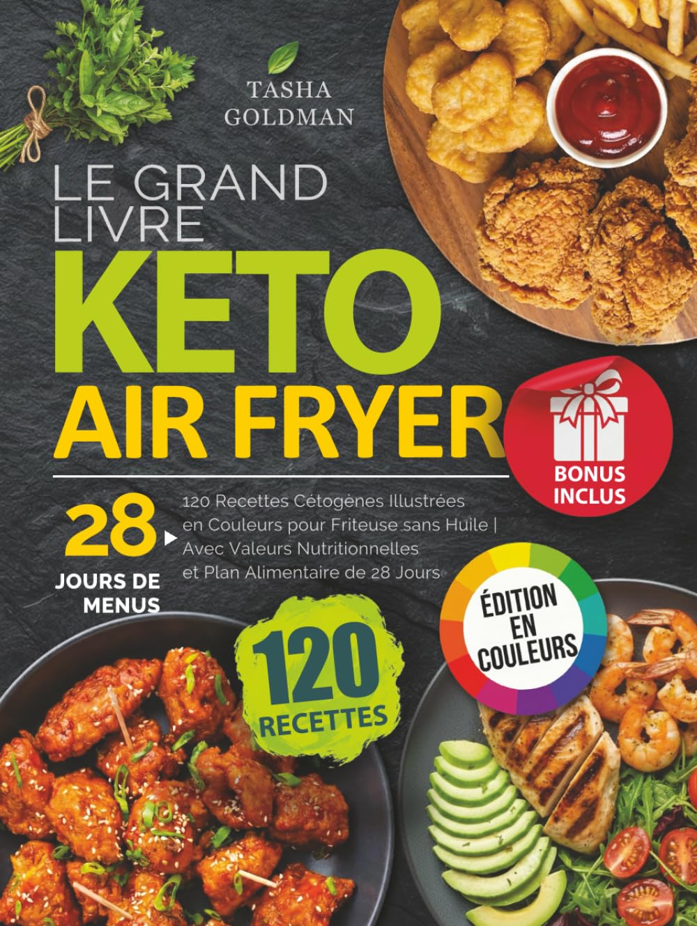 Le Grand Livre Keto Air Fryer: 120 Recettes Cétogènes Illustrées en Couleurs pour Friteuse sans Huile | Avec Valeurs Nutritionnelles et Plan Alimentaire de 28 Jours