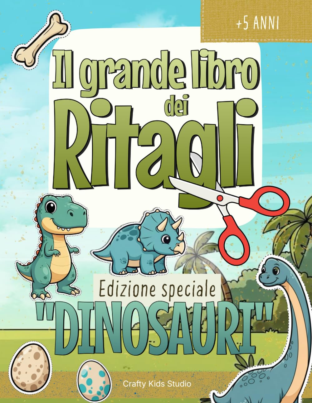 Il Grande Libro dei Ritagli - Edizione speciale “DINOSAURI”: Lavoretti creativi da ritagliare | Dinosauri e ambienti preistorici | Libro di attività manuali per bambini 5-9 anni