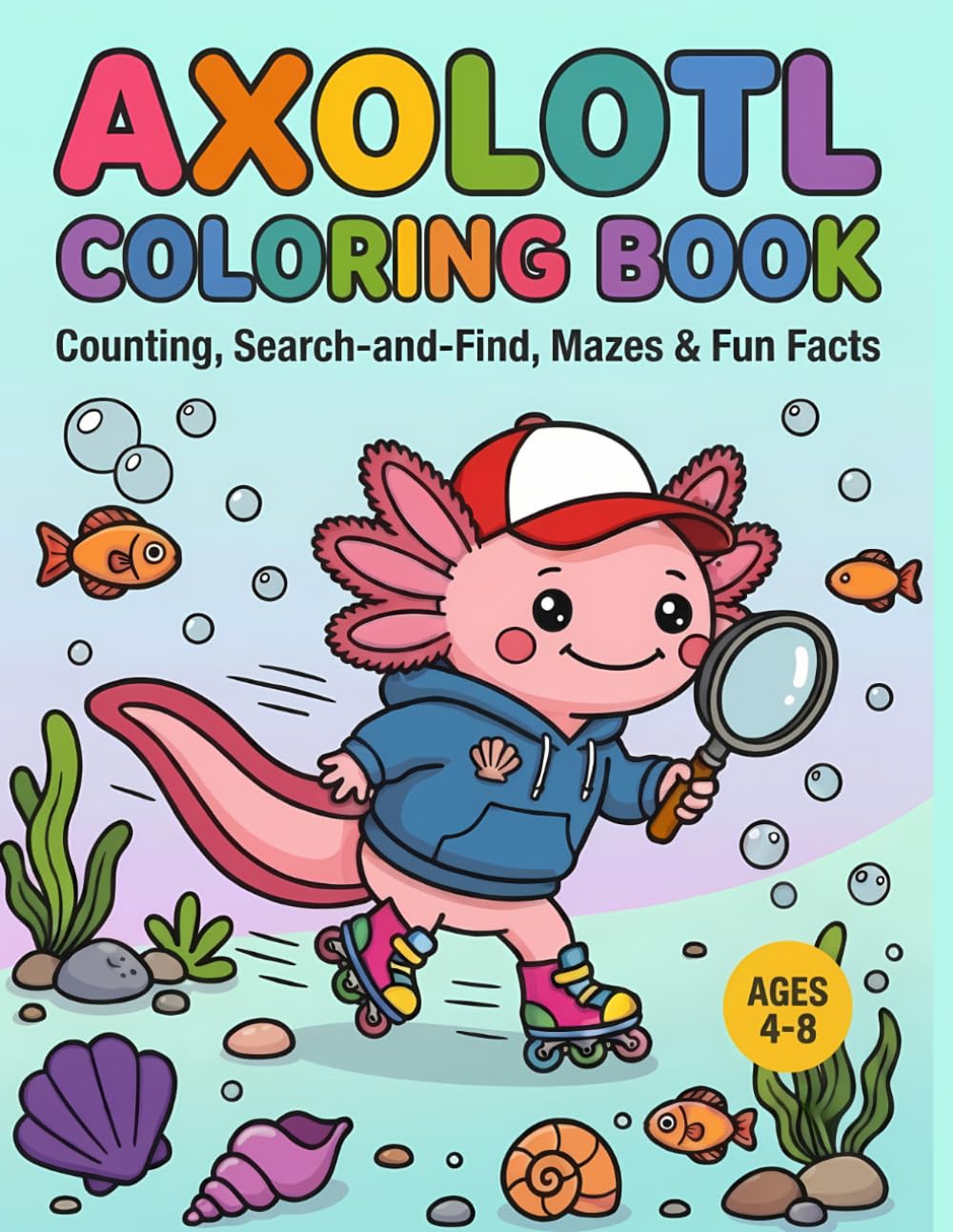 AXOLOTL COLORING BOOK: Counting, Search-and-Find, Mazes & Fun Facts