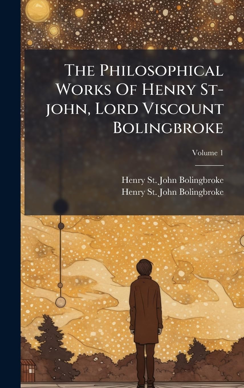 The Philosophical Works Of Henry St-john, Lord Viscount Bolingbroke