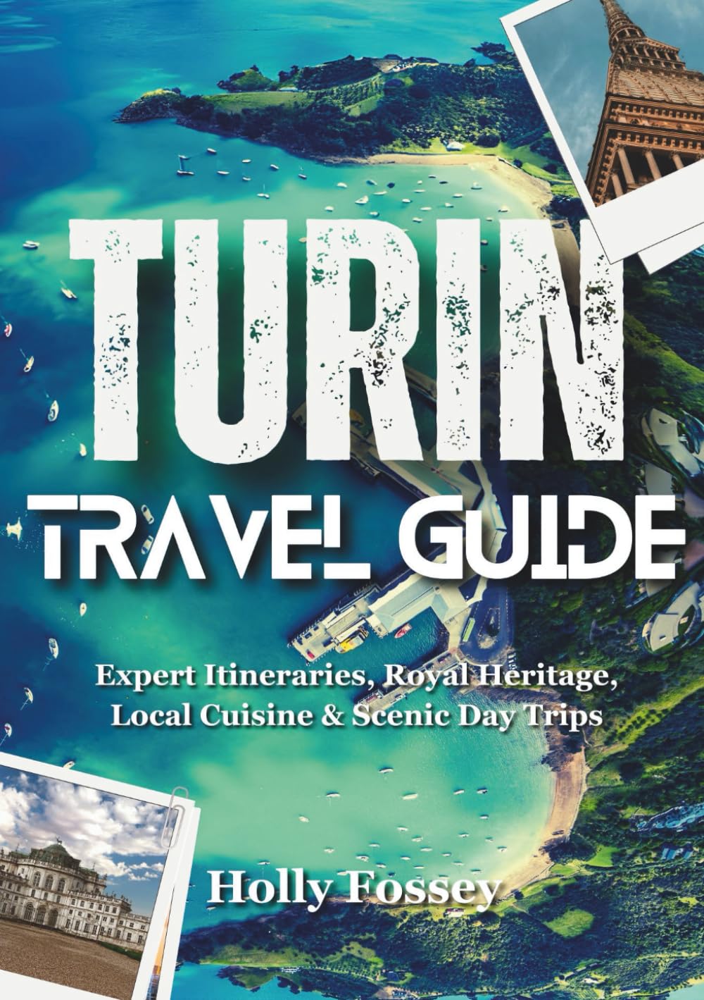 TURIN TRAVEL GUIDE 2026: Expert Itineraries, Royal Heritage, Local Cuisine & Scenic Day Trips