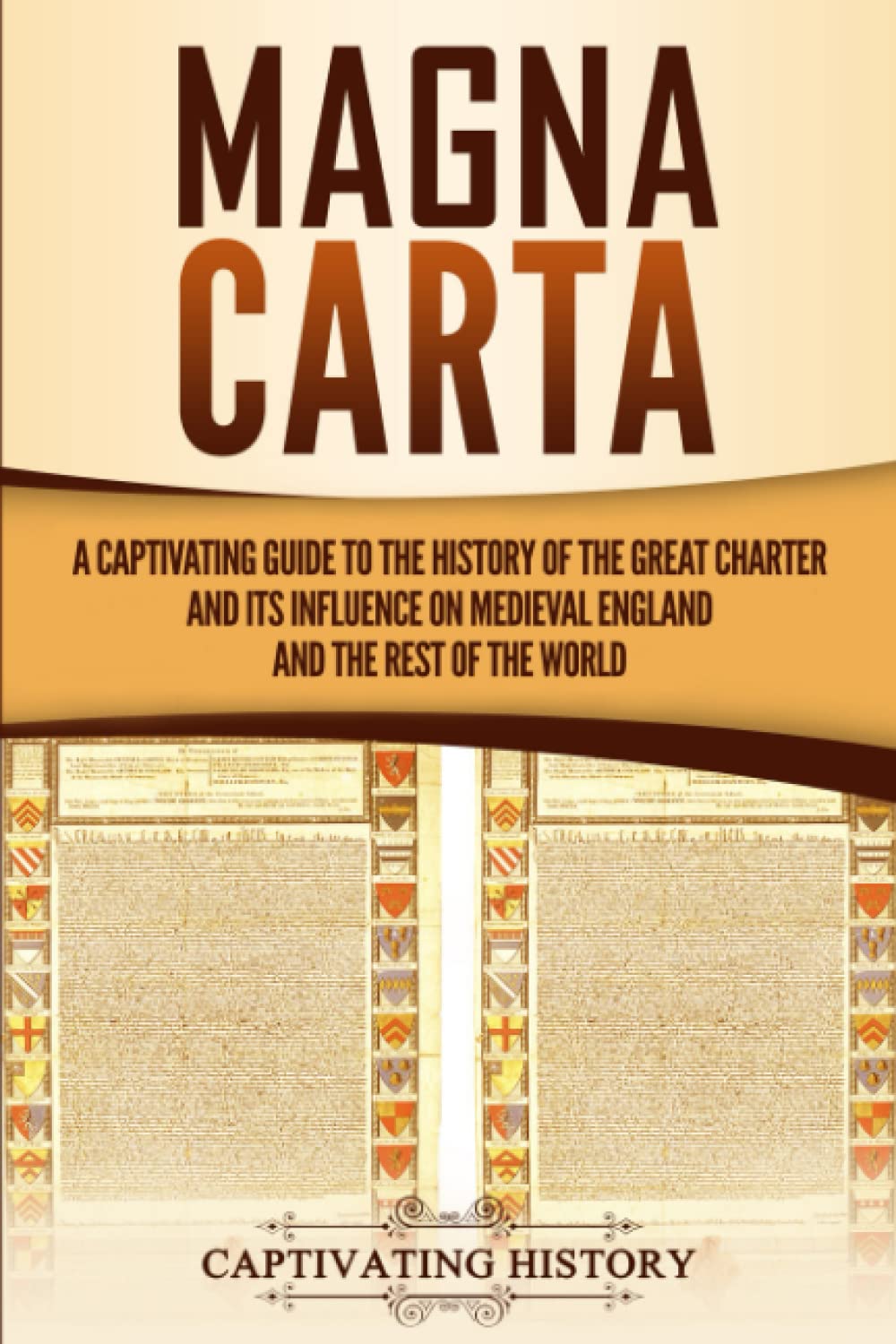 Magna Carta: A Captivating Guide to the History of the Great Charter and its Influence on Medieval England and the Rest of the World (Exploring England's Past)