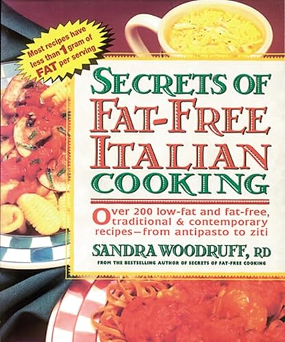 Secrets of Fat-Free Italian Cooking: Over 200 Low-Fat and Fat-Free, Traditional &amp; Contemporary Recipes: A Cookbook (Secrets of Fat-free Cooking)