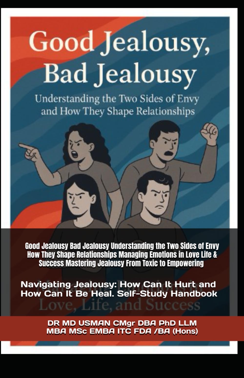 Good Jealousy Bad Jealousy Understanding the Two Sides of Envy How They Shape Relationships Managing Emotions in Love Life & Success Mastering ... Jealousy How It Hurts Self- Study HandBook