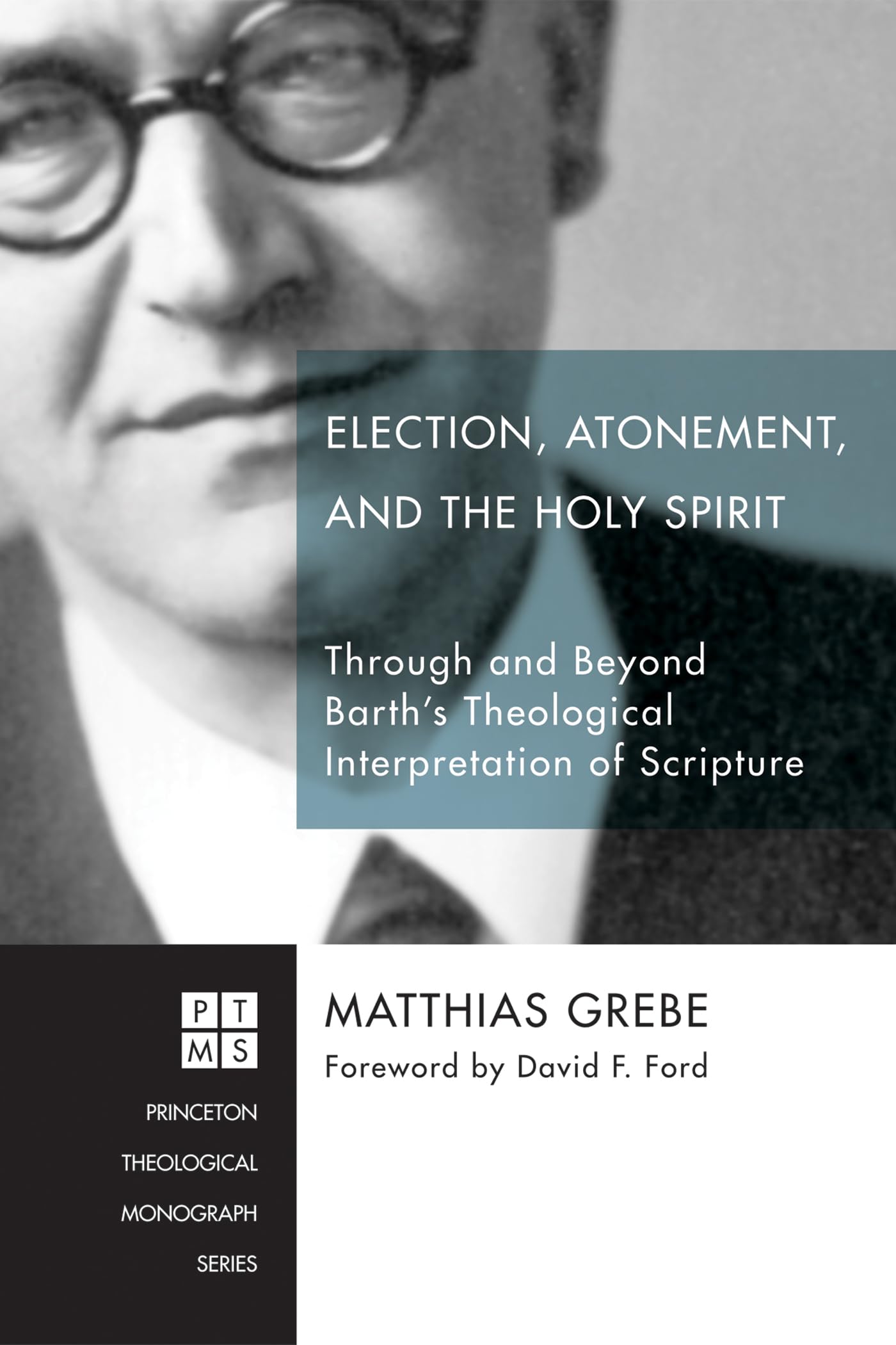 Election, Atonement, and the Holy Spirit: Through and Beyond Barth's Theological Interpretation of Scripture: 214 (Princeton Theological Monograph)
