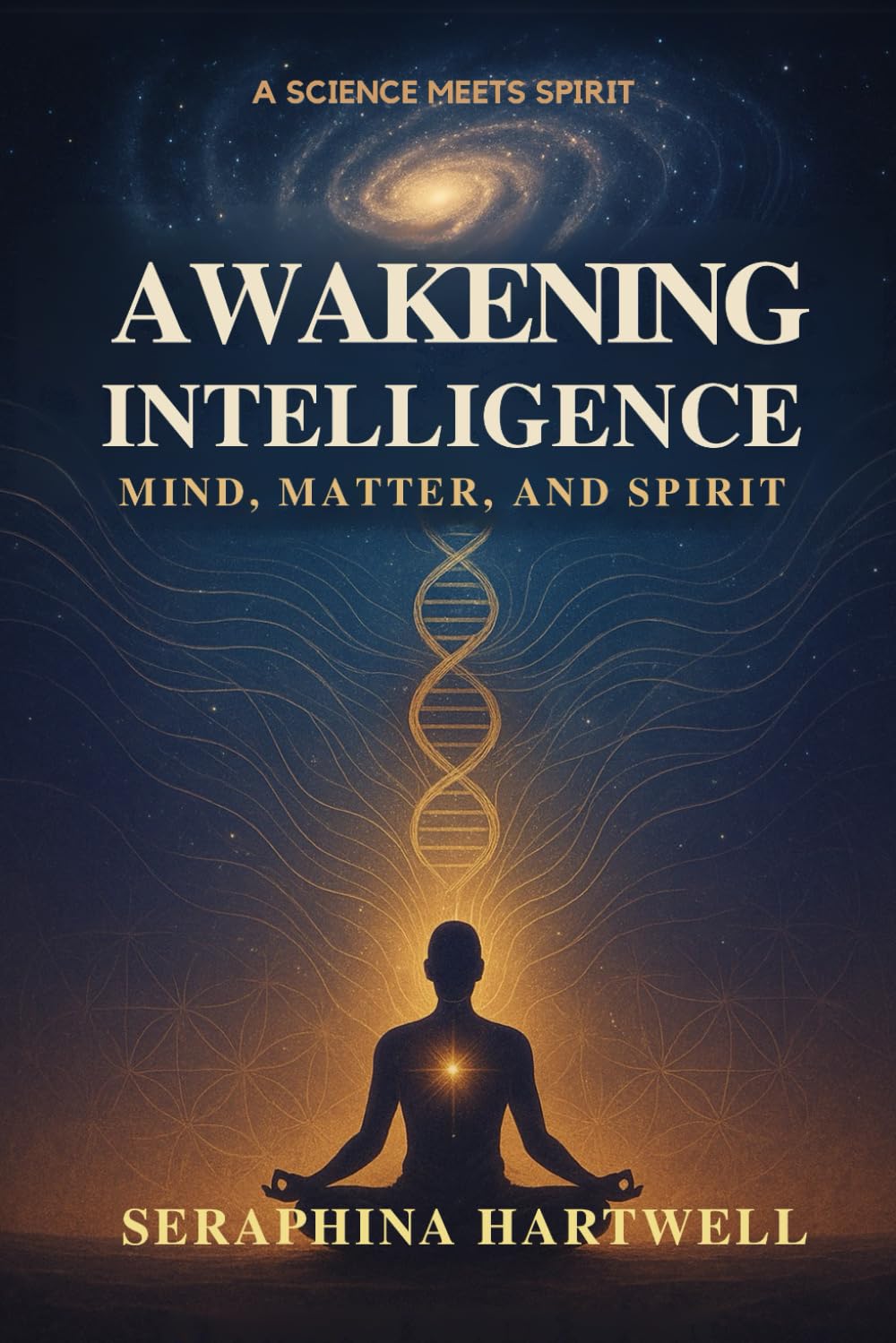 AWAKENING INTELLIGENCE: MIND, MATTER, AND SPIRIT (Science Meets Spirit)
