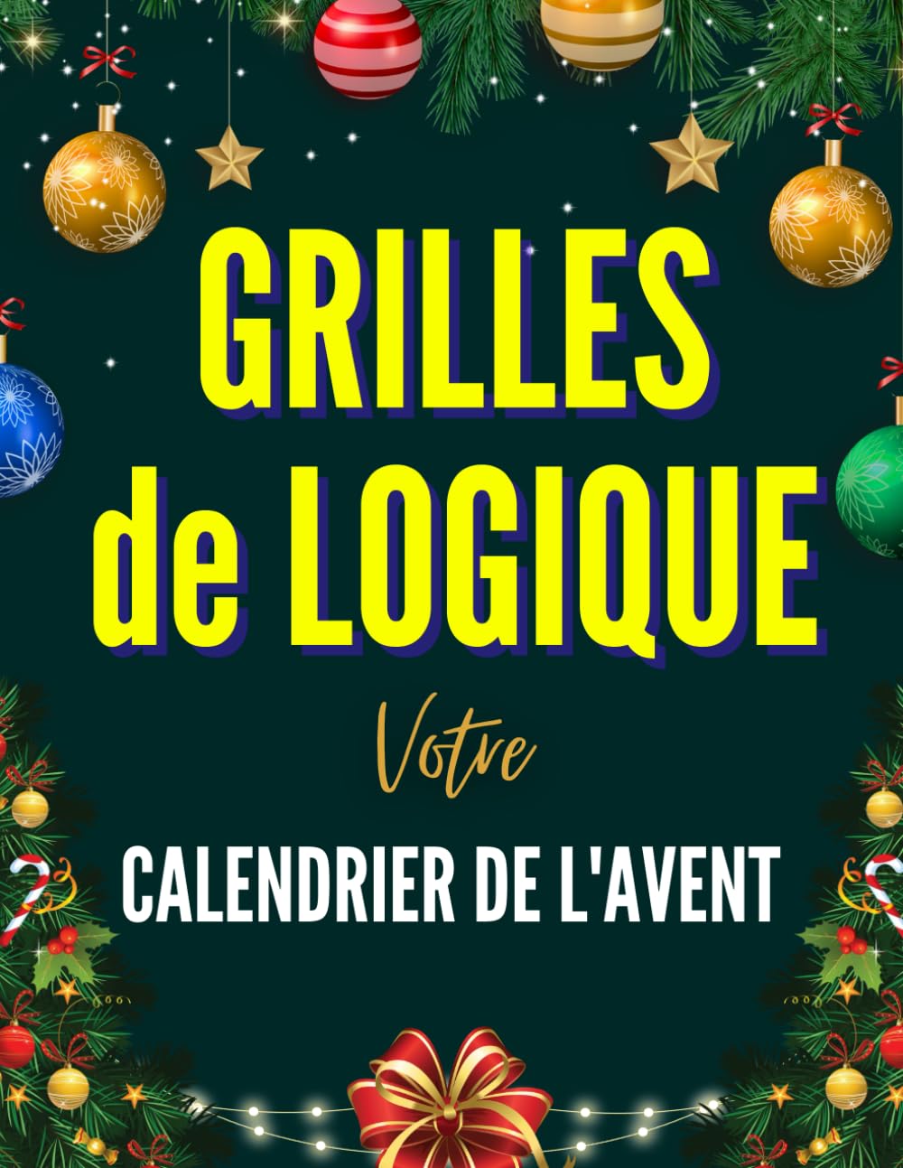 Grilles de Logique - Votre Calendrier de l'Avent: Des Logigrammes Festifs et Astucieux pour un Compte à Rebours Amusant et Cérébral