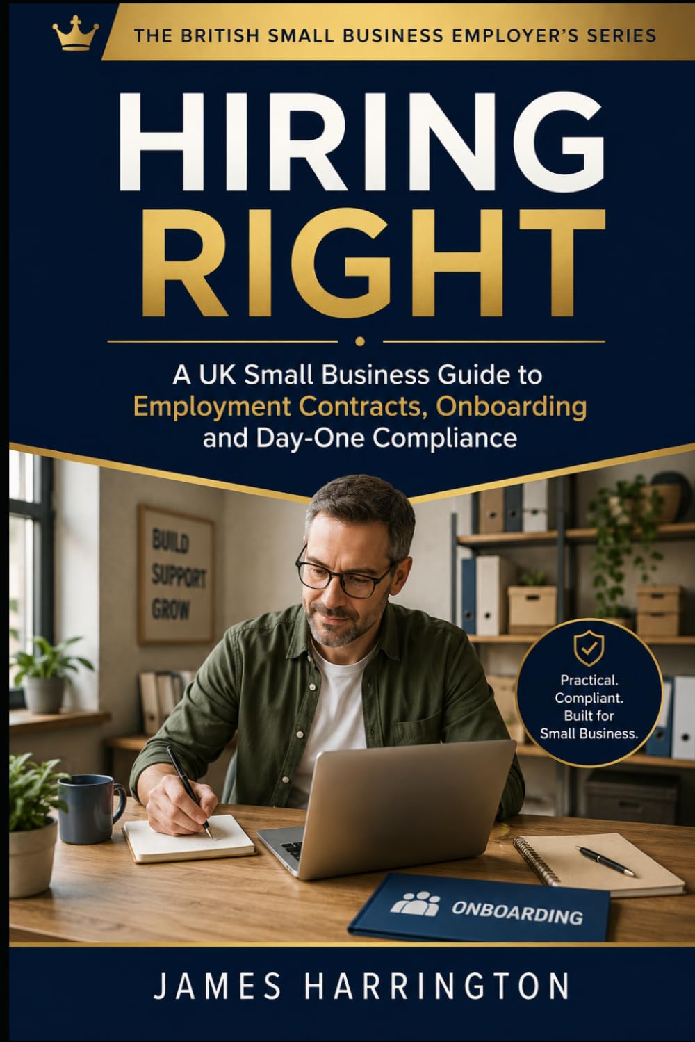 Hiring Right: The Small Business Owner's Complete Guide to UK Employment Contracts, Onboarding and Day-One Compliance (The British Small Business Employer's Series)