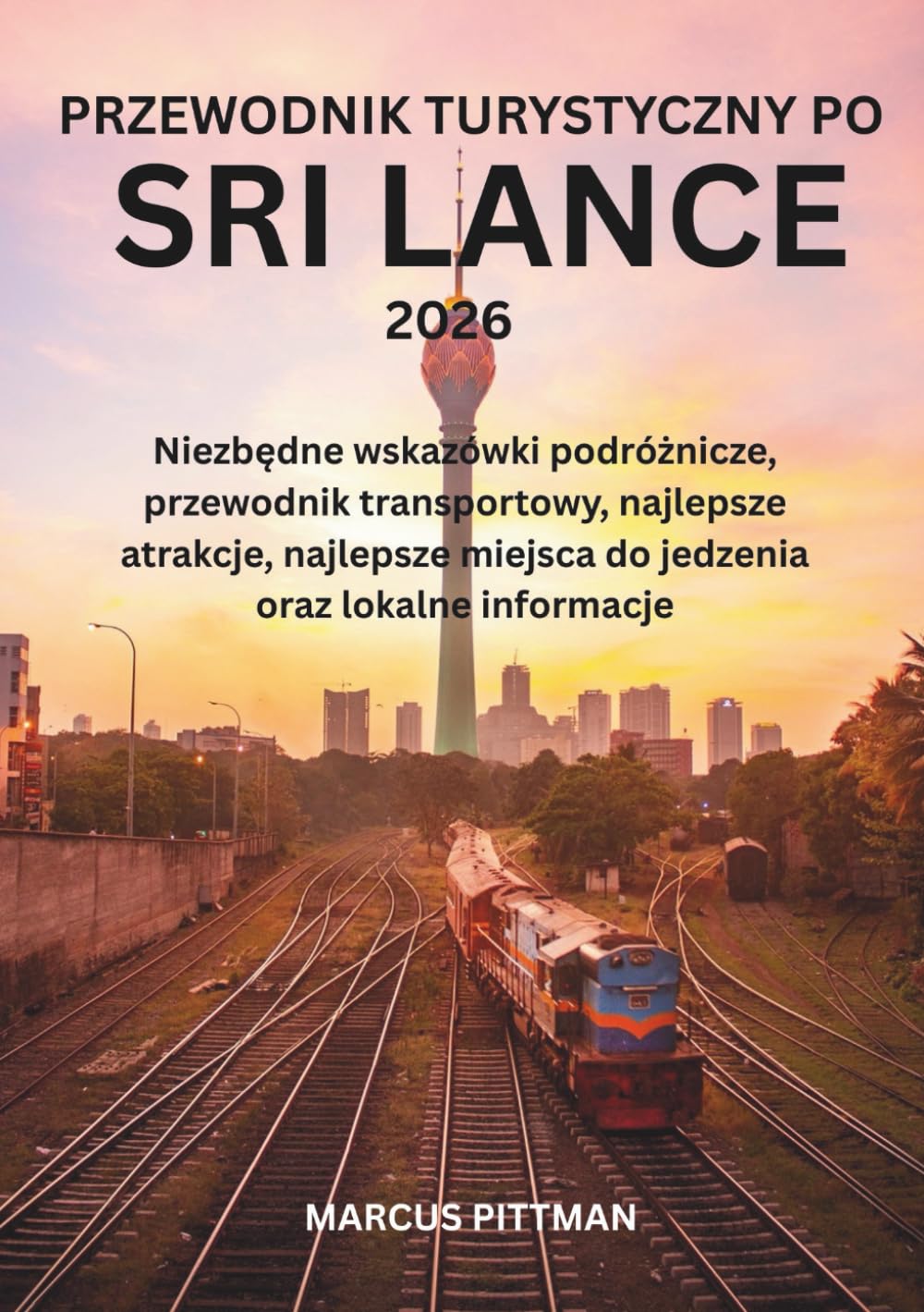 PRZEWODNIK TURYSTYCZNY PO SRI LANCE 2026 (PEŁNY KOLOR): Niezbędne wskazówki podróżnicze, przewodnik transportowy, najlepsze atrakcje, najlepsze ... lokalne informacje (Explorer’s Travel Guides)