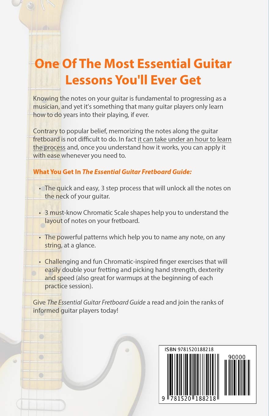 The Essential Guitar Fretboard Guide: 3 Easy Steps To Quickly Unlocking The Notes On Your Fretboard (complete beginner guitar lessons, Band 1)