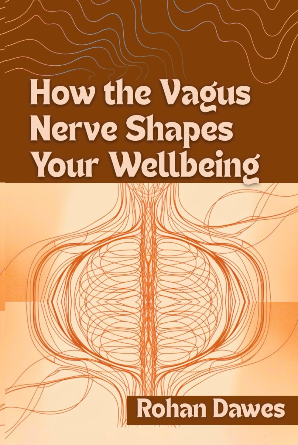 How the Vagus Nerve Shapes Your Wellbeing: A Complete Guide to Nervous System Balance Using Polyvagal Theory, Breathwork, and Somatic Therapy to Ease ... Mitochondria, Mind, and Body, Ancient Wisdom)